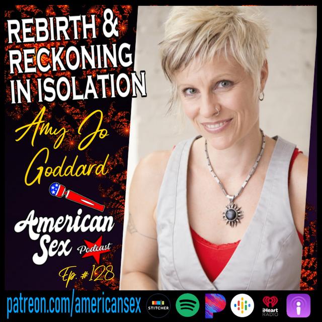 Rebirth & Reckoning in Isolation w/ Amy Jo Goddard- Ep 128 - podcast episode cover