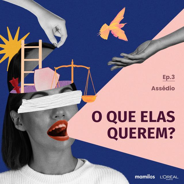 O que elas querem? - Ep. 3: Assédio - podcast episode cover