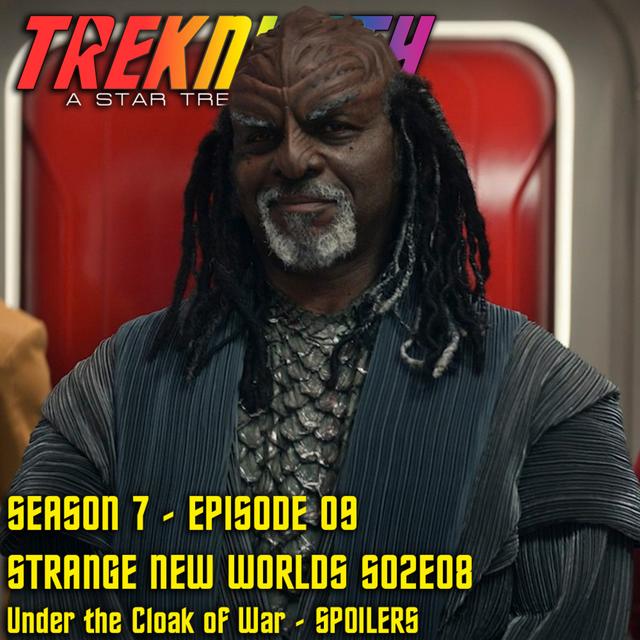 Treknicity - Season 07 - Episode 09 - "Strange New Worlds - Season 2 - Episode 8 - Under the Cloak of War - Recap - SPOILERS" - podcast episode cover