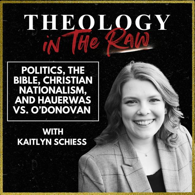 S2 Ep1133: Politics, the Bible, Christian Nationalism, and Hauerwas vs. O'Donovan: Kaitlyn Schiess - podcast episode cover