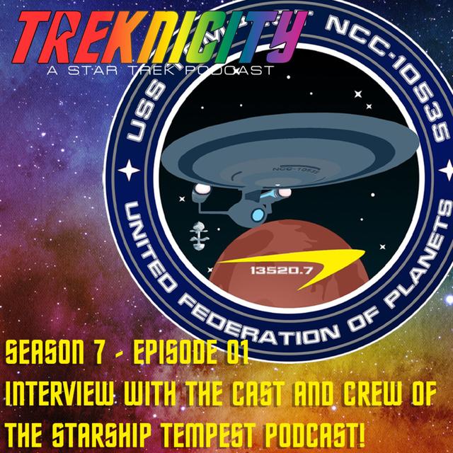 Treknicity - Season 07 - Episode 01 - "Interview with the Cast and Crew of the Starship Tempest Podcast!" - podcast episode cover