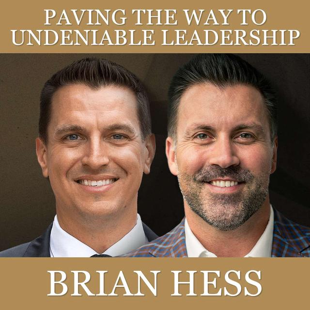 Paving the Way to Undeniable Leadership with Brian Hess - podcast episode cover