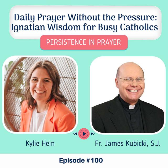 #100 Daily Prayer Without the Pressure: Ignatian Wisdom for Busy Catholics with Fr. James Kubicki, SJ - podcast episode cover