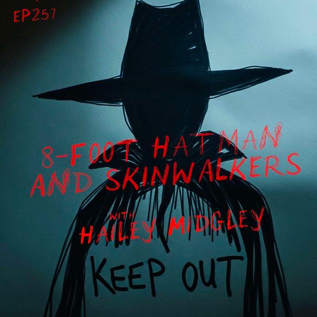 #Ep257: 8-Foot Hatman and Skinwalkers with Hailey Midgley - podcast episode cover
