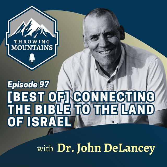 [BEST OF] Connecting the Bible to the Land of Israel with Dr. John DeLancey - podcast episode cover