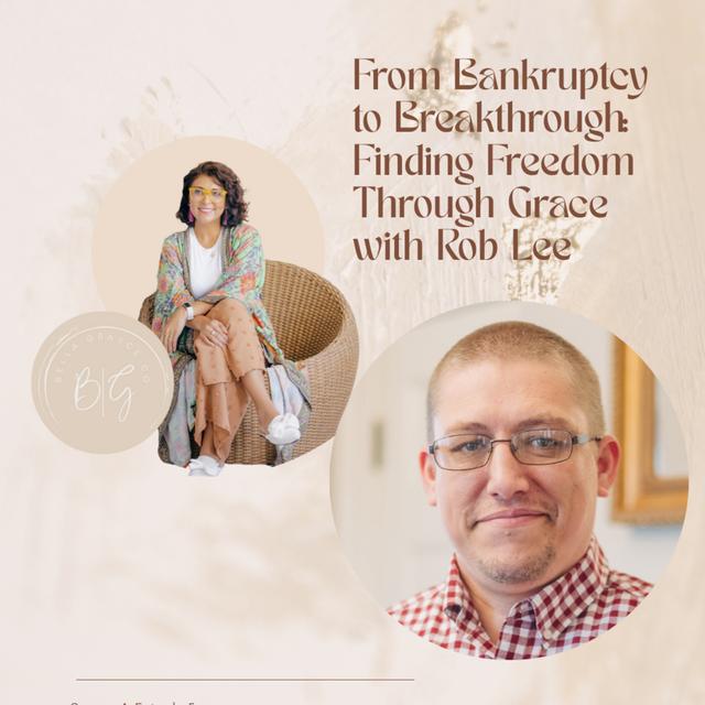 From #Bankruptcy to #Breakthrough: Finding Freedom Through Grace with Rob Lee - podcast episode cover