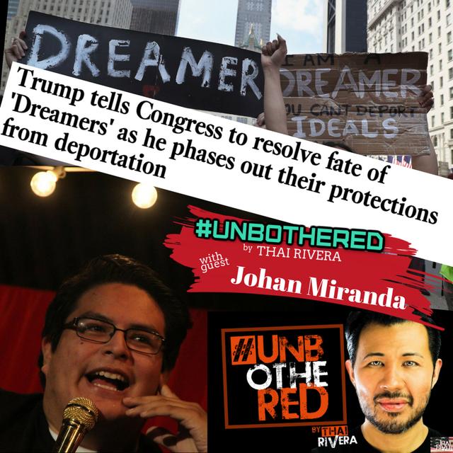 Unbothered by Thai Rivera presents Johan Miranda in DACA? I Don't Even Know'a - podcast episode cover