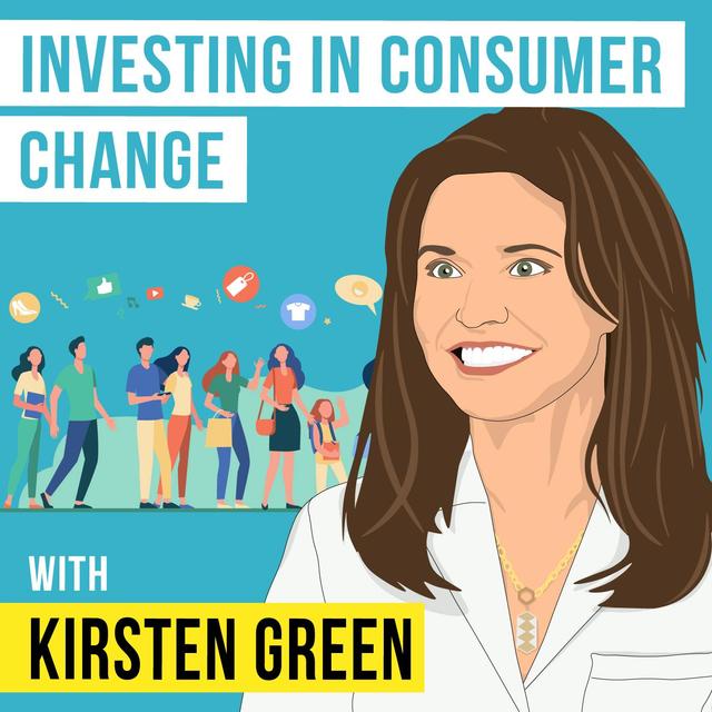 Kirsten Green - Investing in Consumer Change - [Invest Like the Best, EP.301] - podcast episode cover