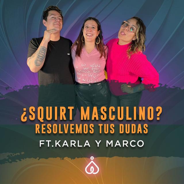 T6. E13. Squirting masculino, lluvia dorada, no acabar y más ft Karla P. y Marco Guevara - podcast episode cover