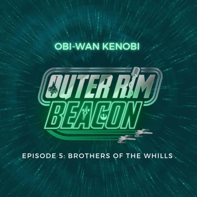 Obi-wan Kenobi Episode 5: Brothers of the Whills - podcast episode cover