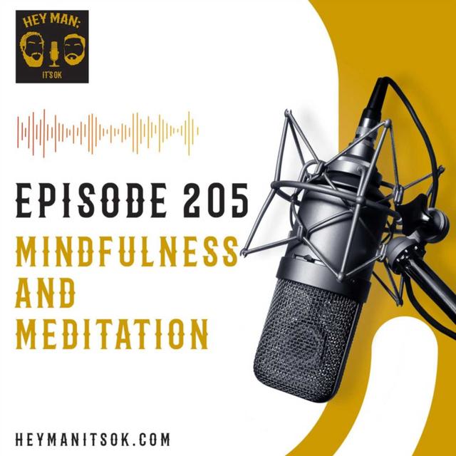 Hey Man; It's Ok Episode 205 - Mindfulness and Meditation - podcast episode cover