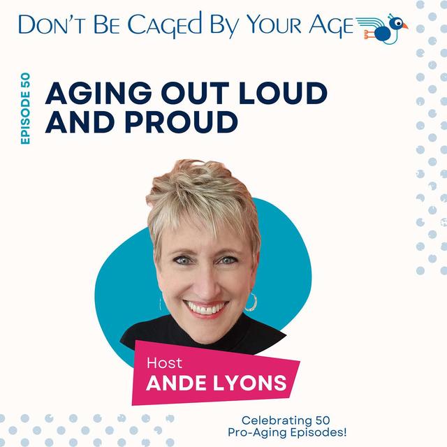 EP 50 Aging Out Loud and Proud - podcast episode cover