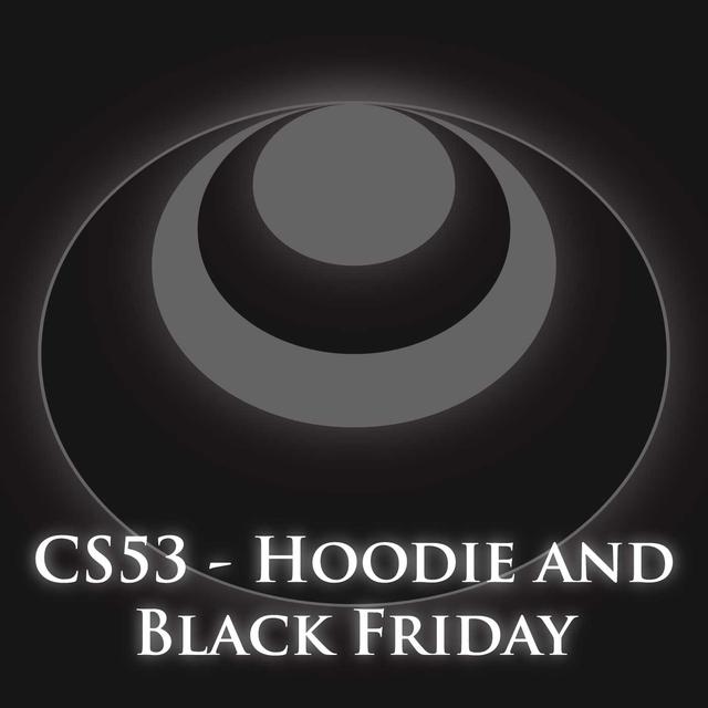 CS53 – Hoodie and Black Friday - podcast episode cover