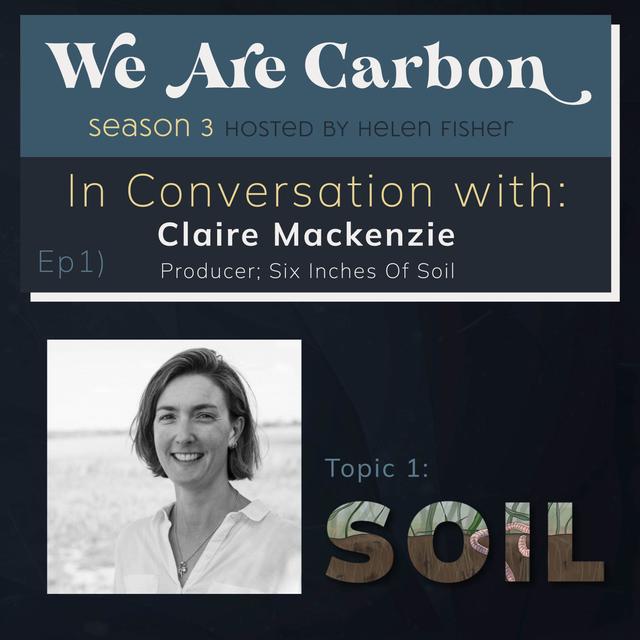 In Conversation with Claire Mackenzie - Producer; Six Inches Of Soil - podcast episode cover