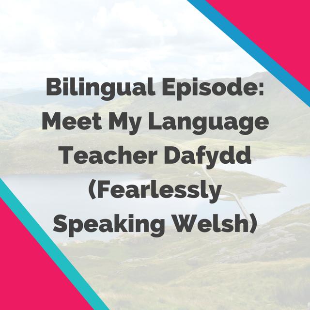 Bilingual Episode: Meet My Language Teacher Dafydd (Fearlessly Speaking Welsh) - podcast episode cover