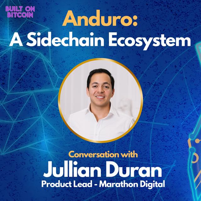 Anduro: A Bitcoin Sidechain Ecosystem with Jullian Duran - Product Lead at Marathon Digital Holdings - podcast episode cover