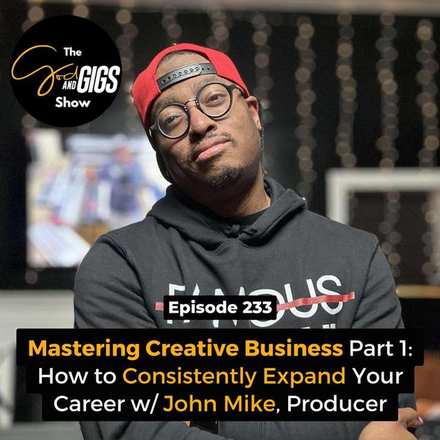 Mastering Creative Business w/ John Mike, Producer, Pt 1: How to Expand Your Career and Never Get Stuck - podcast episode cover