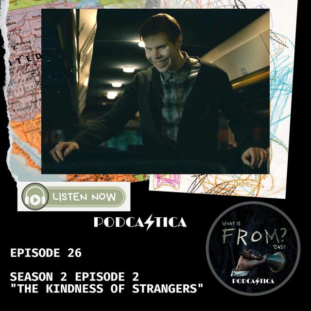 26. "The Kindness of Strangers" (S2E2) - podcast episode cover