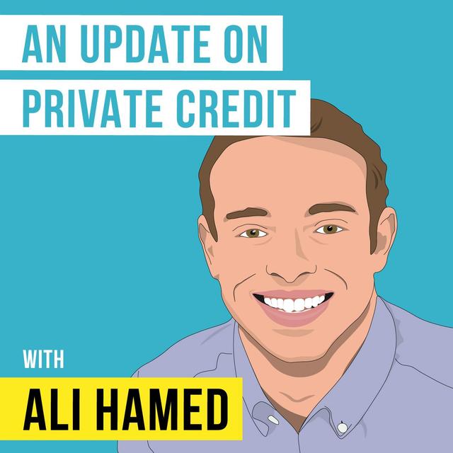 Ali Hamed – An Update on Private Credit - [Invest Like the Best, EP.172] - podcast episode cover