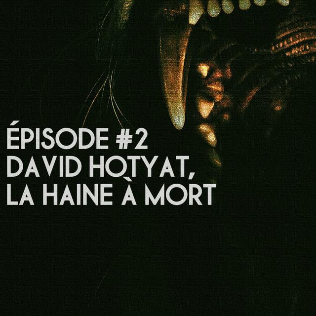 Ep#2. David Hotyat, la haine à mort. - podcast episode cover