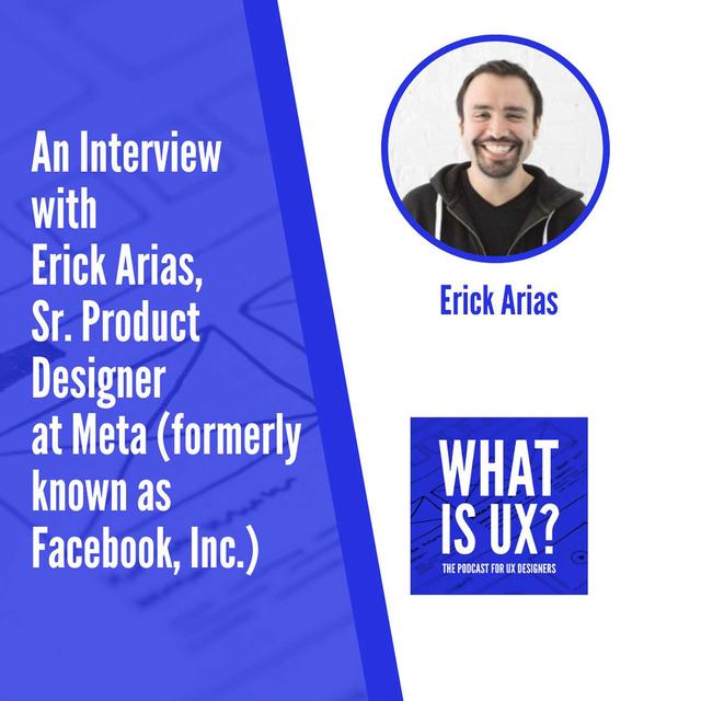 S6E6 An Interview with Erick Arias, Sr. Product Designer at Meta (formerly known as Facebook, Inc.) - podcast episode cover