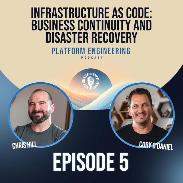Infrastructure As Code: Business Continuity And Disaster Recovery With Cory O'Daniel - podcast episode cover