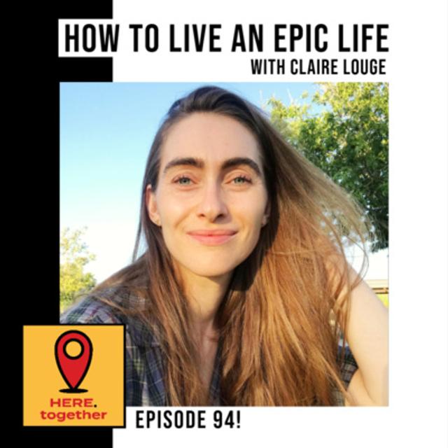How to Live an Epic Life - Leaning into Fear and Service with Claire Louge - podcast episode cover