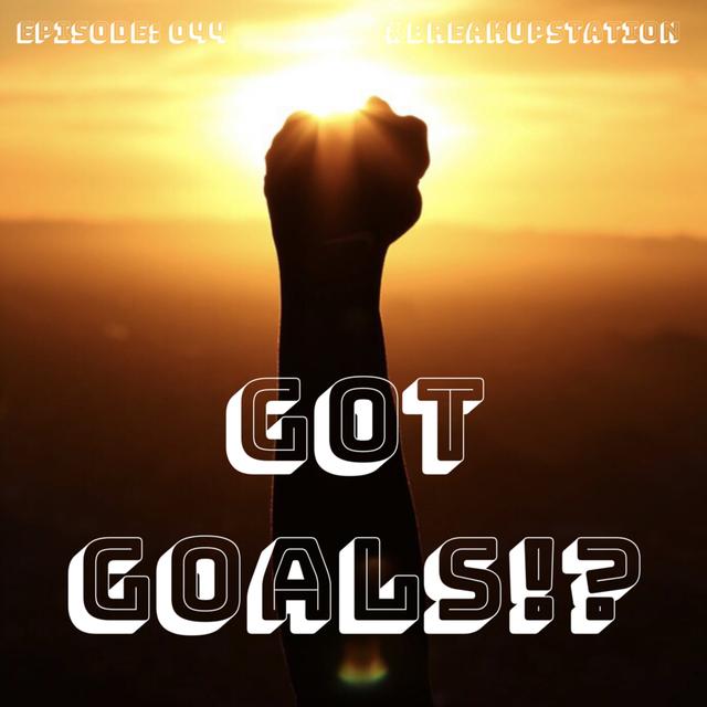 Got GOALS!? - episode: 044 - podcast episode cover