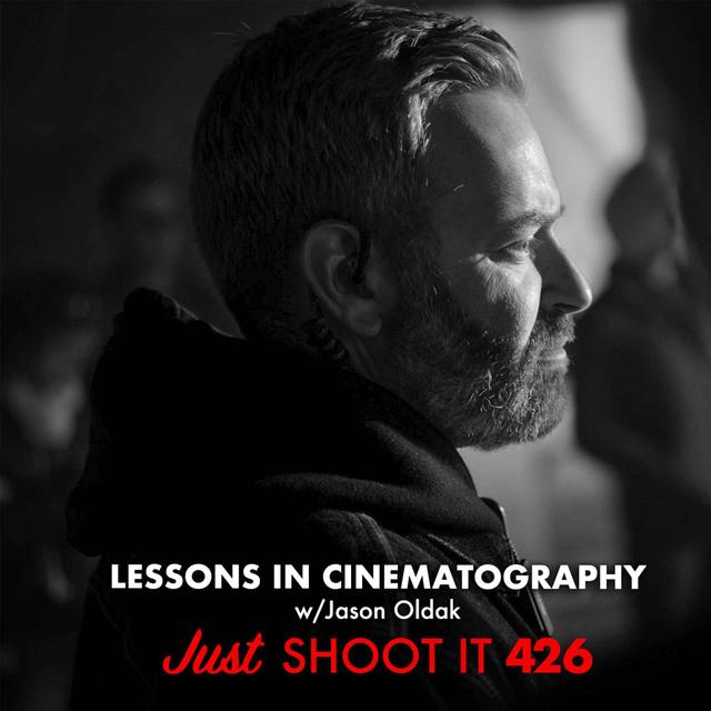 Lessons In Cinematography w/Jason Oldak - Just Shoot It 426 - podcast episode cover