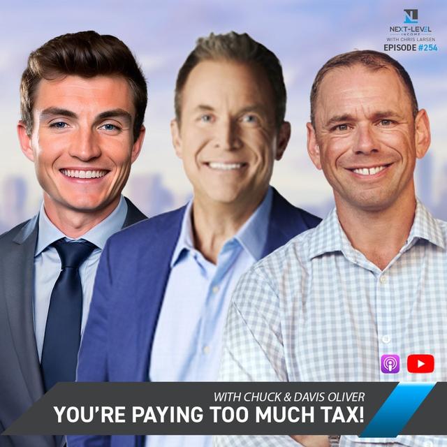 Next Level 254: You’re Paying Too Much Tax! (And How to Reduce It!) with Chuck & Davis Oliver - podcast episode cover
