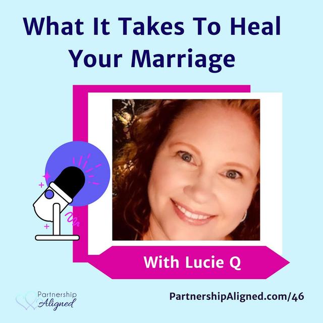 Ep 46 - What It Takes To Heal Your Marriage (with Lucie Q) - podcast episode cover