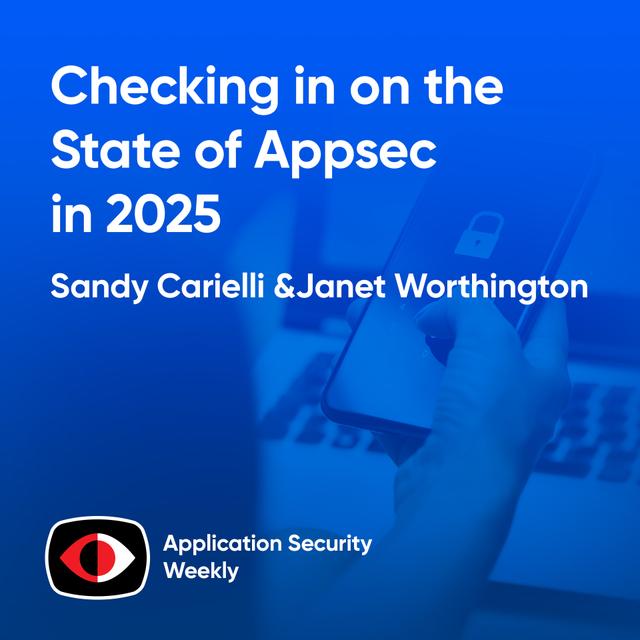 Checking in on the State of Appsec in 2025 - Janet Worthington, Sandy Carielli - ASW #338 - podcast episode cover