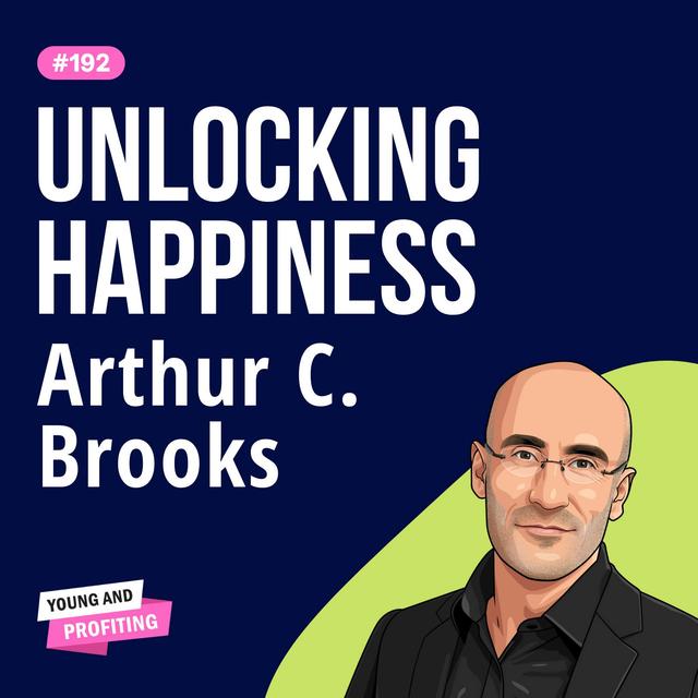 Arthur C. Brooks: Cracking the Code to Happiness, The Biology of Intelligence, and Creating a Fulfilling Life | Human Behavior | E192 - podcast episode cover