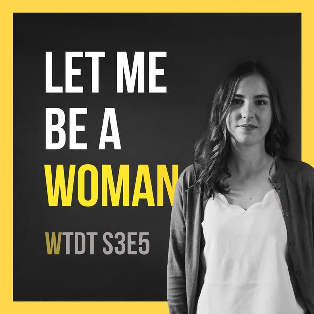 Let Me Be A Woman - podcast episode cover