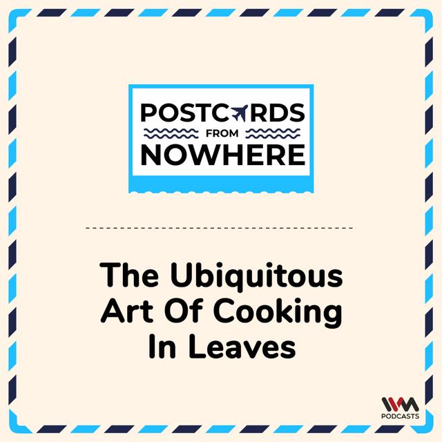 The Ubiquitous Art of Cooking in Leaves - podcast episode cover