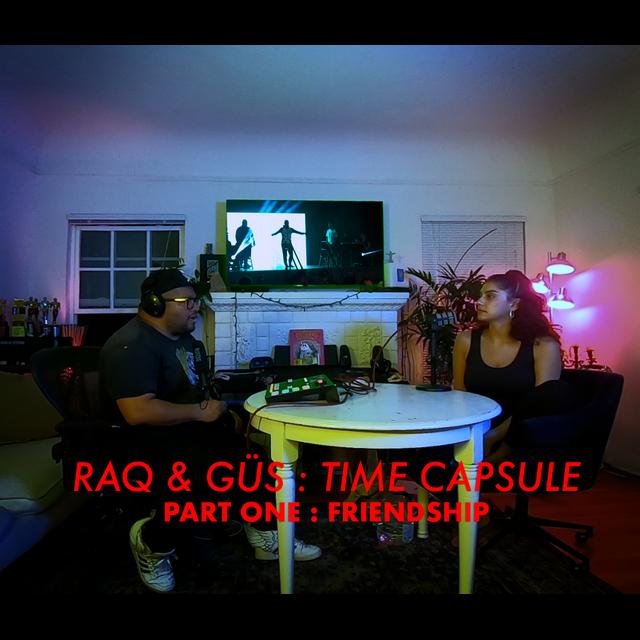 107 - Raq & Güs' Time Capsule -  Part One : Friendship - podcast episode cover