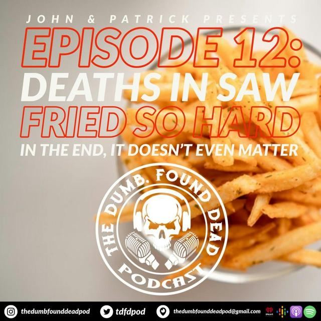 Deaths in Saw: Fried So Hard-In the End, It Doesn't Even Matter - podcast episode cover