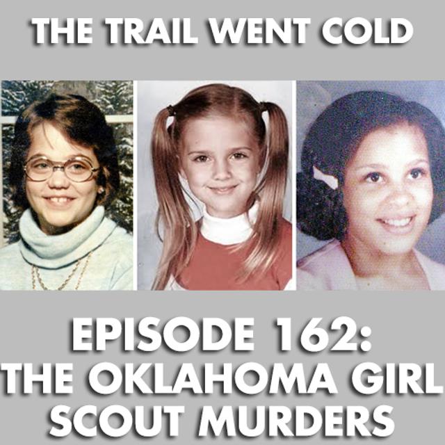 The Trail Went Cold - Episode 162 - The Oklahoma Girl Scout Murders - podcast episode cover