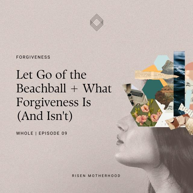 Whole 09: Let Go of the Beachball + What Forgiveness Is (And Isn't) - podcast episode cover