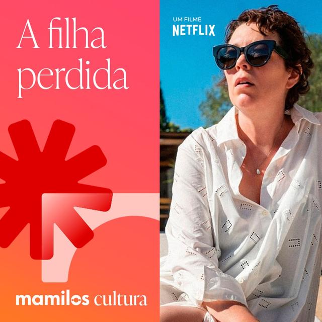 Mamilos Cultura 49: Filme “A Filha Perdida” - Angústia e Abandono - podcast episode cover