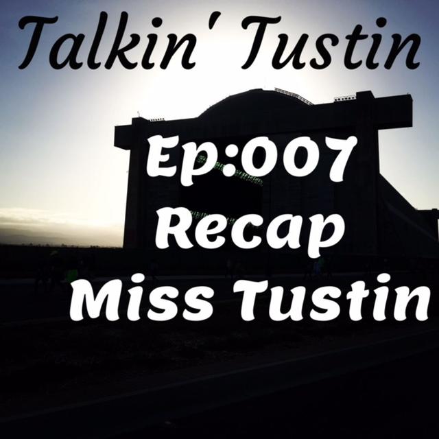 EP:007 Recap Miss Tustin - podcast episode cover