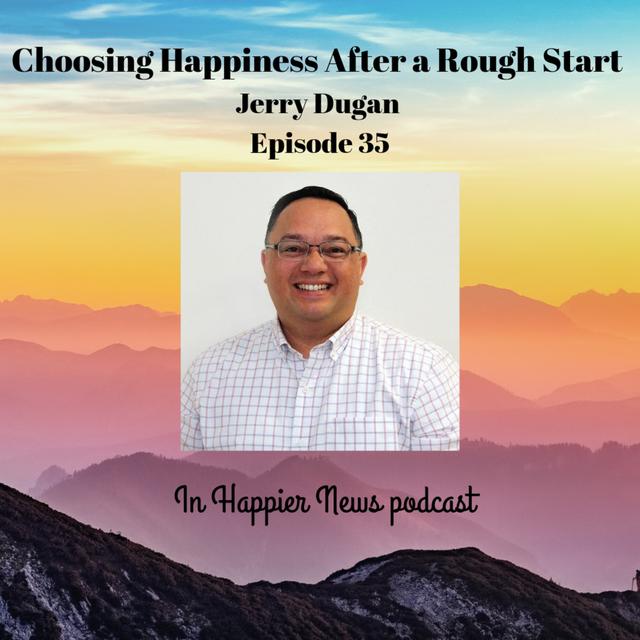 Choosing Happiness After a Rough Start - Jerry Dugan - podcast episode cover