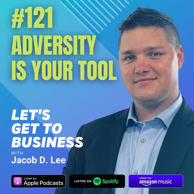 121: ADVERSITY IS YOUR TOOL by Jacob D. Lee - podcast episode cover