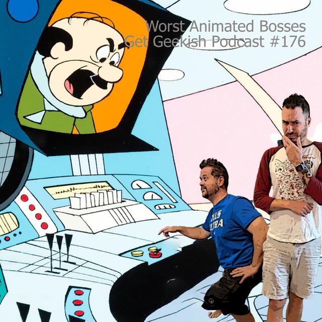Worst Animated Bosses| Get Geekish Podcast #176 - podcast episode cover