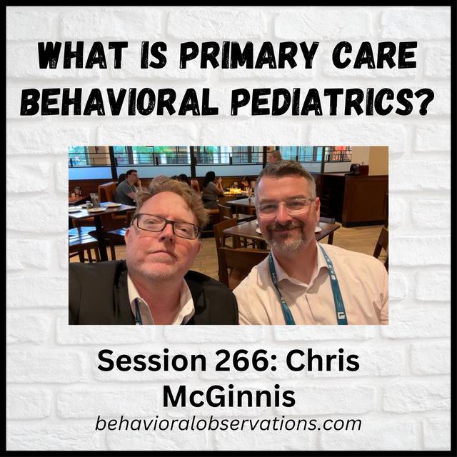 What is Primary Care Behavioral Pediatrics? Session 266 with Chris McGinnis - podcast episode cover