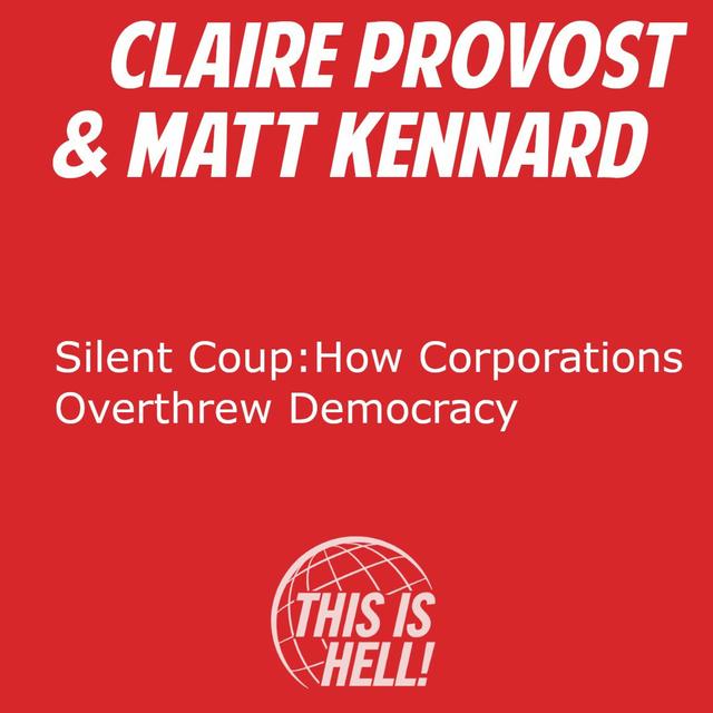 Silent Coup: How Corporations Overthrew Democracy / Claire Provost & Matt Kennard - podcast episode cover