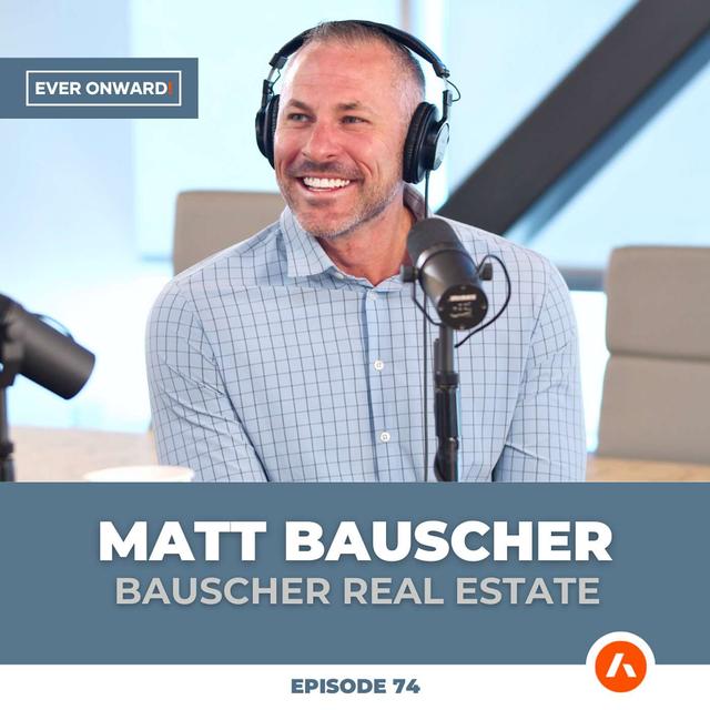 The Bannock & The Ranch: Building Idaho’s Future with Matt Bauscher | Ever Onward - Ep. 74 - podcast episode cover