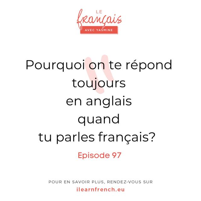 97. Pourquoi on te répond toujours en anglais quand tu parles français ? - podcast episode cover