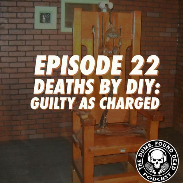 Deaths by DIY: Guilty As Charged - podcast episode cover