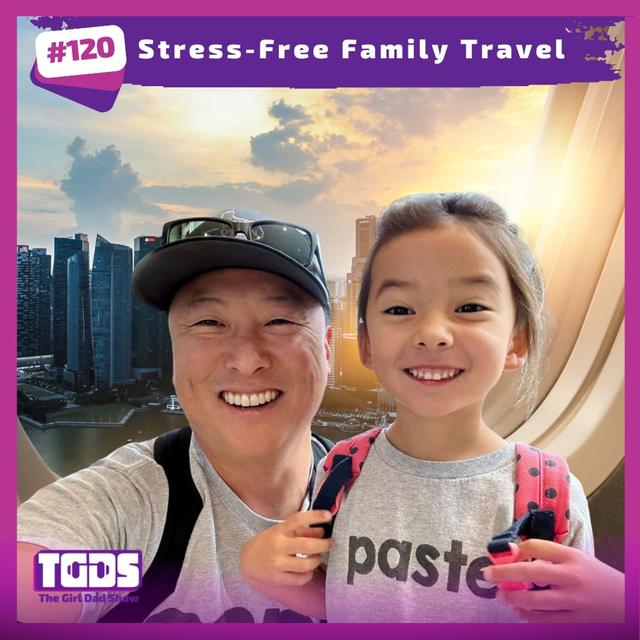 Ep #120 | Girl Dad Talks | Stress-Free Family Travel - podcast episode cover
